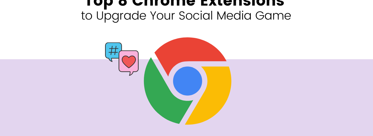 Top 8 Chrome Extensions To Up Your Social Media Game