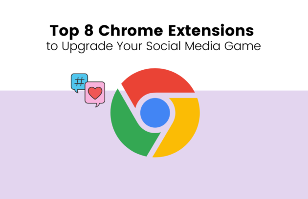 Top 8 Chrome Extensions To Up Your Social Media Game