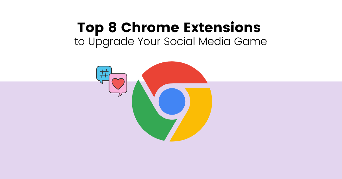 Top 8 Chrome Extensions To Up Your Social Media Game
